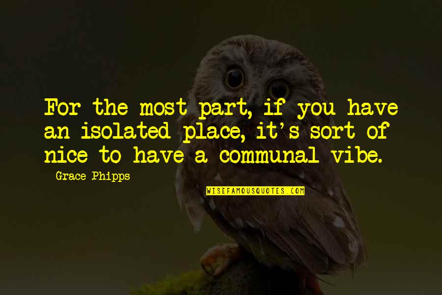 Frank Tagliano Quotes By Grace Phipps: For the most part, if you have an Frank Tagliano Quotes By Grace Phipps: For the most part, if you have an