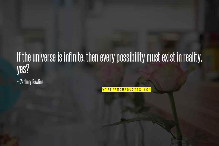 Frank Tagliano Quotes By Zachary Rawlins: If the universe is infinite, then every possibility