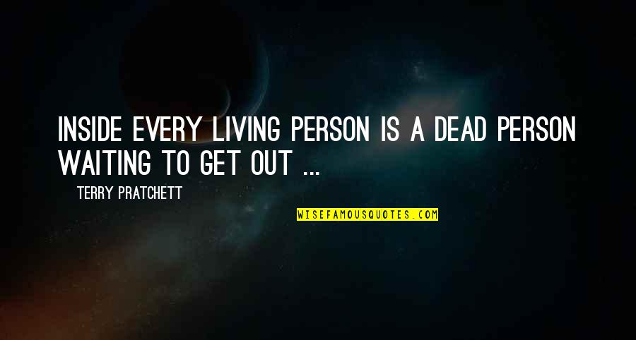 Frank Thring Quotes By Terry Pratchett: Inside Every Living Person is a Dead Person