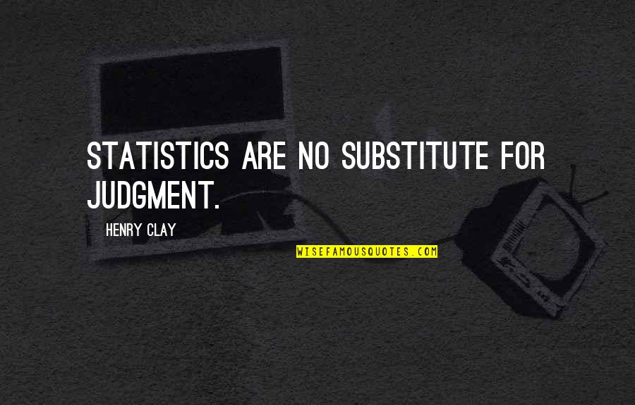 Frank Tripp Quotes By Henry Clay: Statistics are no substitute for judgment.
