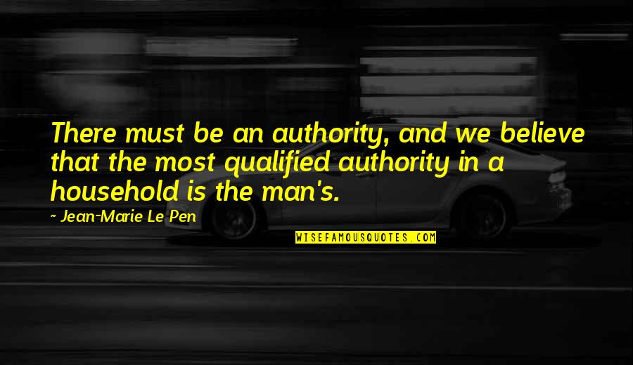 Frank Turek Quotes By Jean-Marie Le Pen: There must be an authority, and we believe
