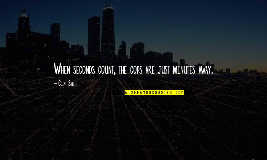 Frank Tyger Quotes By Clint Smith: When seconds count, the cops are just minutes