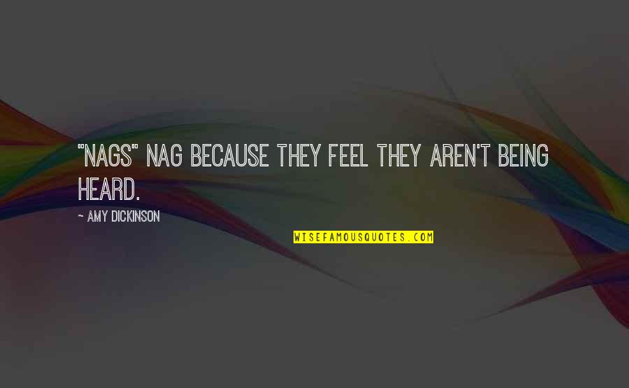 Frank Underhill Quotes By Amy Dickinson: "Nags" nag because they feel they aren't being
