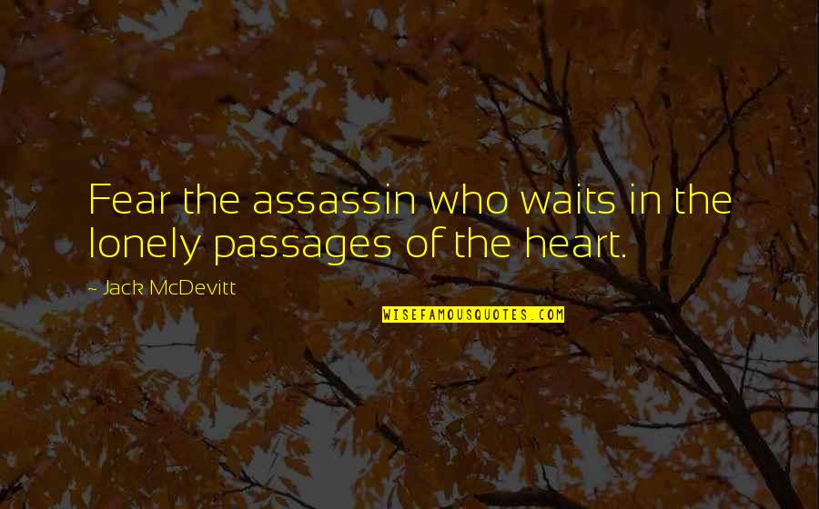 Frank Underwood Monologue Quotes By Jack McDevitt: Fear the assassin who waits in the lonely