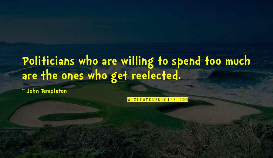 Frank Underwood Ribs Quotes By John Templeton: Politicians who are willing to spend too much