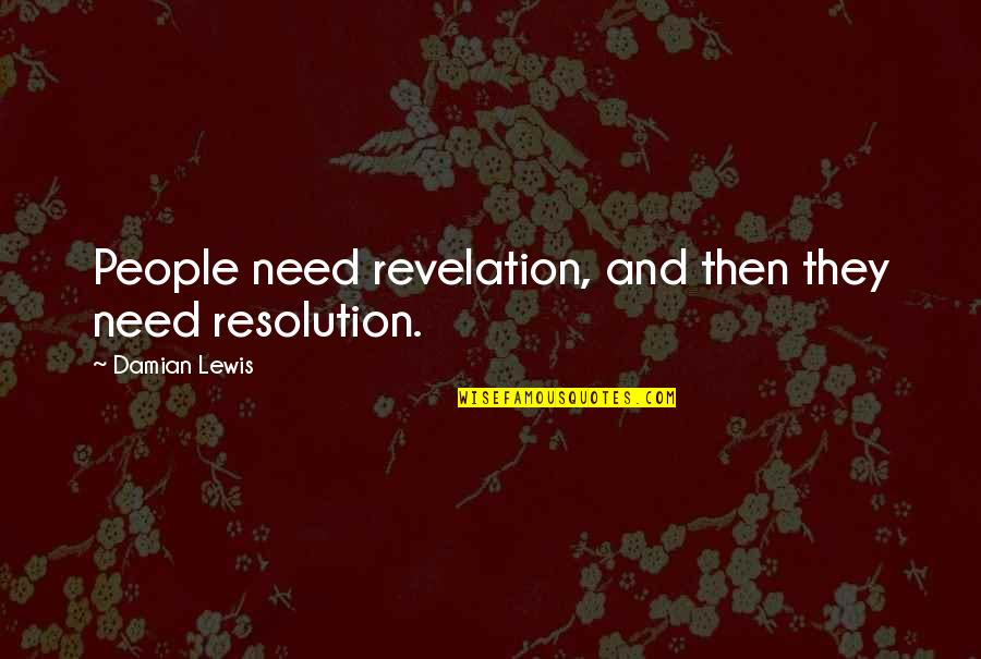 Frank Underwood Zoe Barnes Quotes By Damian Lewis: People need revelation, and then they need resolution.