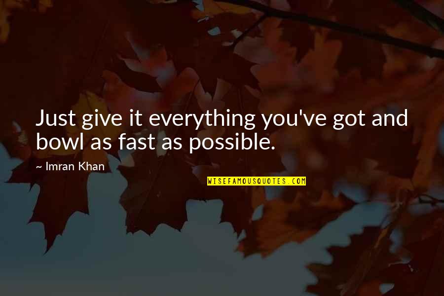Frank Van Impe Quotes By Imran Khan: Just give it everything you've got and bowl