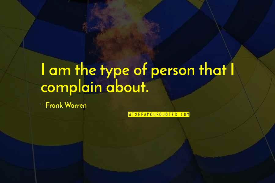 Frank Warren Quotes By Frank Warren: I am the type of person that I