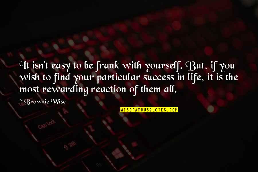 Frank Wise Quotes By Brownie Wise: It isn't easy to be frank with yourself.