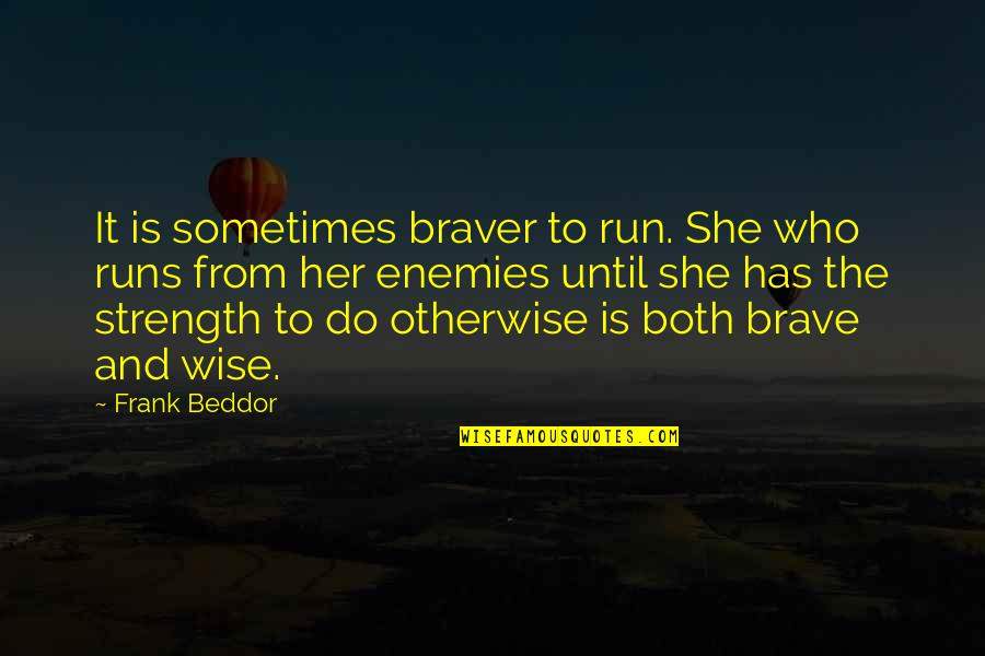 Frank Wise Quotes By Frank Beddor: It is sometimes braver to run. She who
