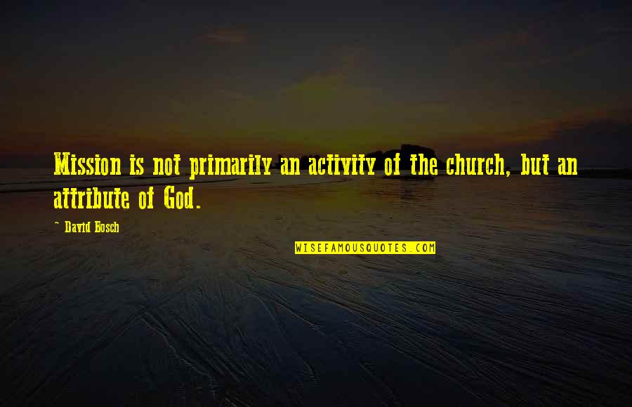 Frank Worthington Quotes By David Bosch: Mission is not primarily an activity of the