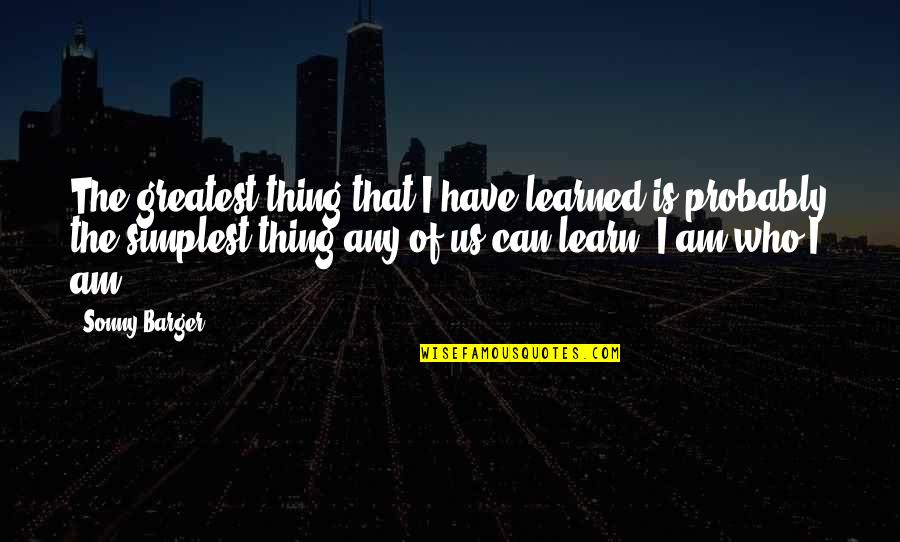 Frank X. Mcnamara Quotes By Sonny Barger: The greatest thing that I have learned is Frank X. Mcnamara Quotes By Sonny Barger: The greatest thing that I have learned is