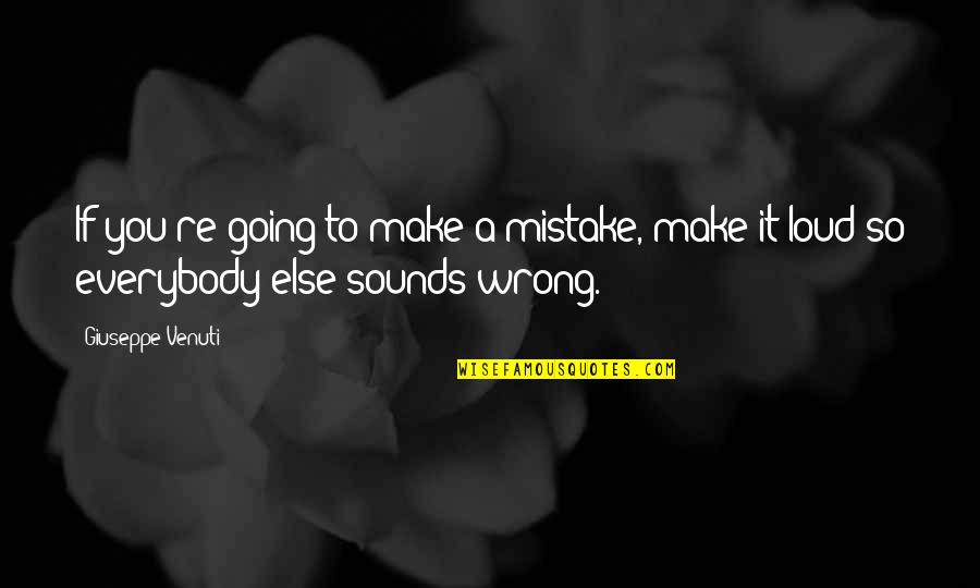 Frank Zamboni Quotes By Giuseppe Venuti: If you're going to make a mistake, make
