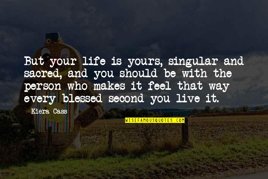 Frank Zappa Censorship Quotes By Kiera Cass: But your life is yours, singular and sacred, Frank Zappa Censorship Quotes By Kiera Cass: But your life is yours, singular and sacred,