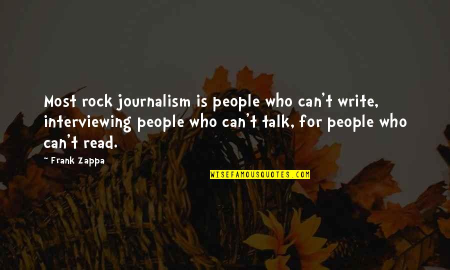 Frank Zappa Quotes By Frank Zappa: Most rock journalism is people who can't write,