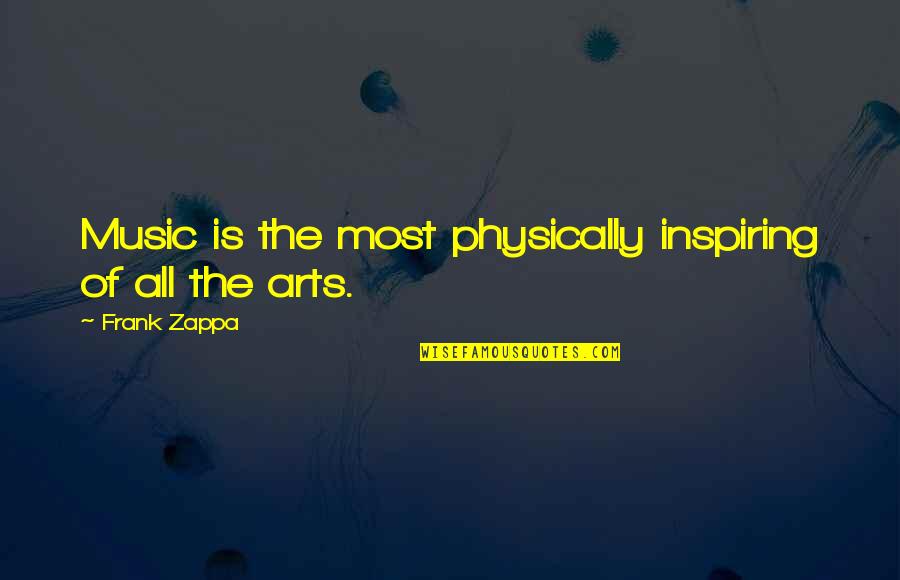 Frank Zappa Quotes By Frank Zappa: Music is the most physically inspiring of all