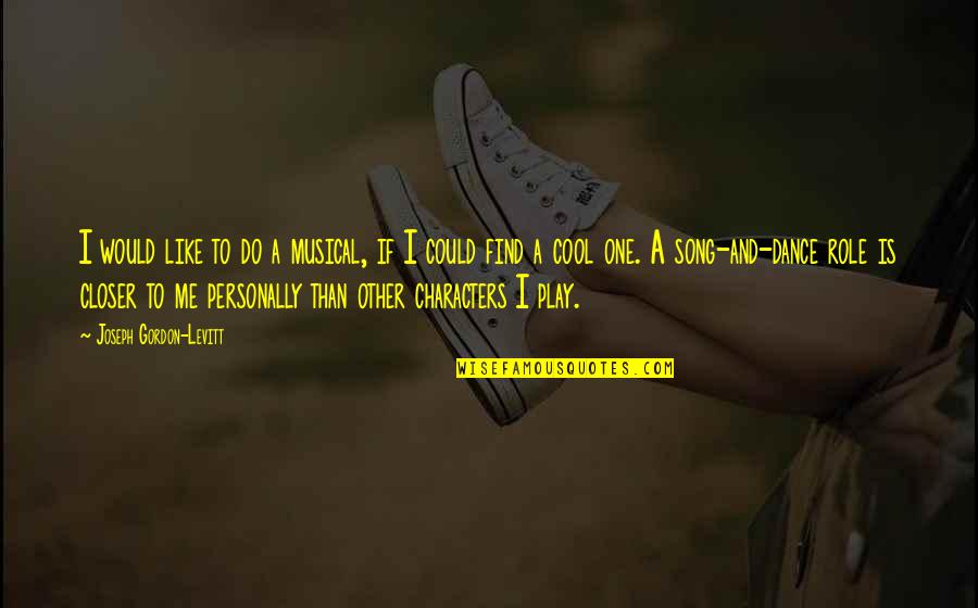 Frankandeileen Quotes By Joseph Gordon-Levitt: I would like to do a musical, if Frankandeileen Quotes By Joseph Gordon-Levitt: I would like to do a musical, if