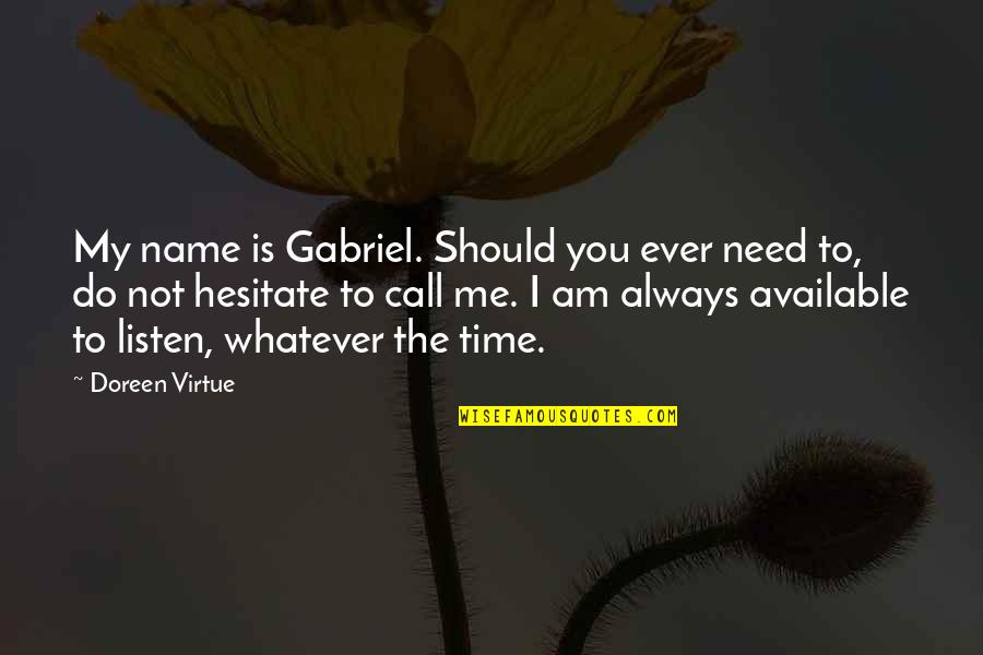 Frankee Furb Quotes By Doreen Virtue: My name is Gabriel. Should you ever need Frankee Furb Quotes By Doreen Virtue: My name is Gabriel. Should you ever need