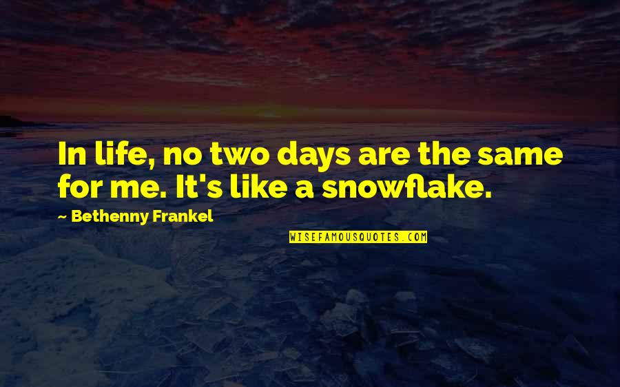 Frankel Quotes By Bethenny Frankel: In life, no two days are the same Frankel Quotes By Bethenny Frankel: In life, no two days are the same