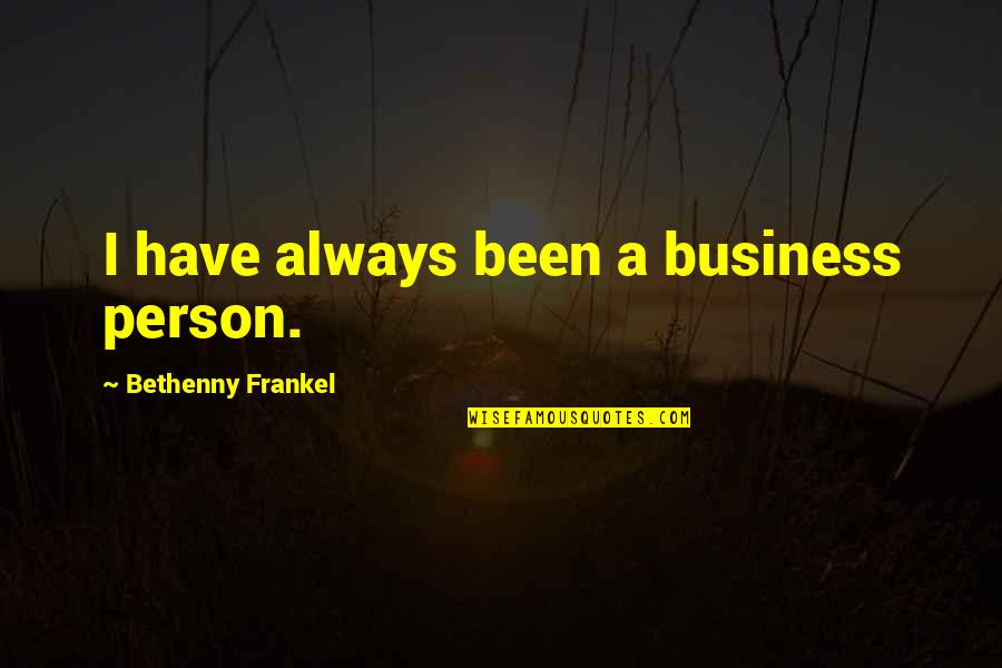 Frankel Quotes By Bethenny Frankel: I have always been a business person.