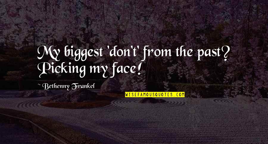 Frankel Quotes By Bethenny Frankel: My biggest 'don't' from the past? Picking my Frankel Quotes By Bethenny Frankel: My biggest 'don't' from the past? Picking my