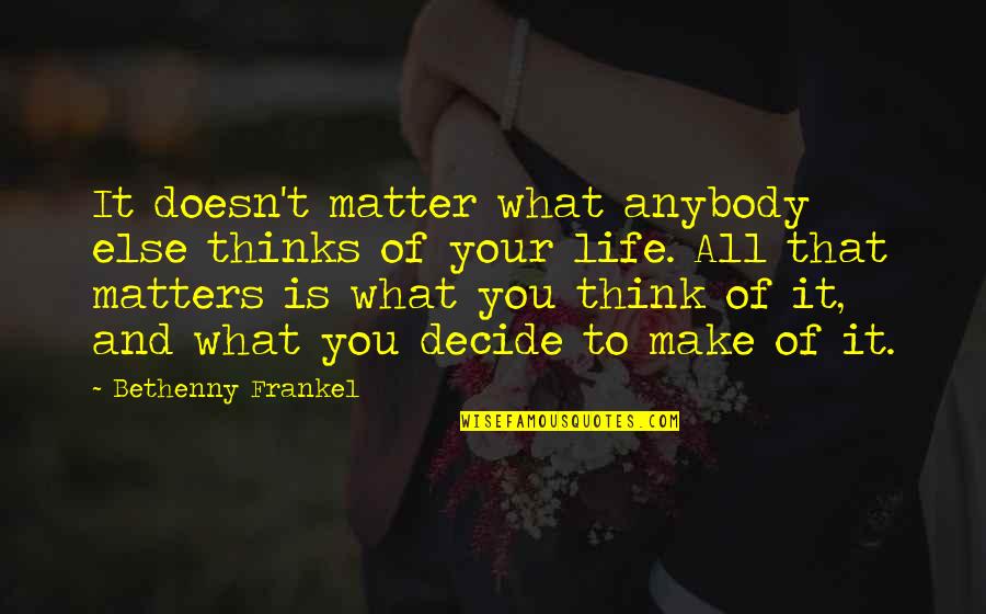Frankel Quotes By Bethenny Frankel: It doesn't matter what anybody else thinks of Frankel Quotes By Bethenny Frankel: It doesn't matter what anybody else thinks of