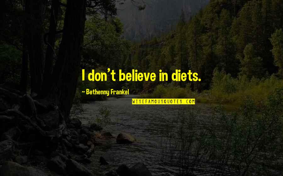 Frankel Quotes By Bethenny Frankel: I don't believe in diets. Frankel Quotes By Bethenny Frankel: I don't believe in diets.