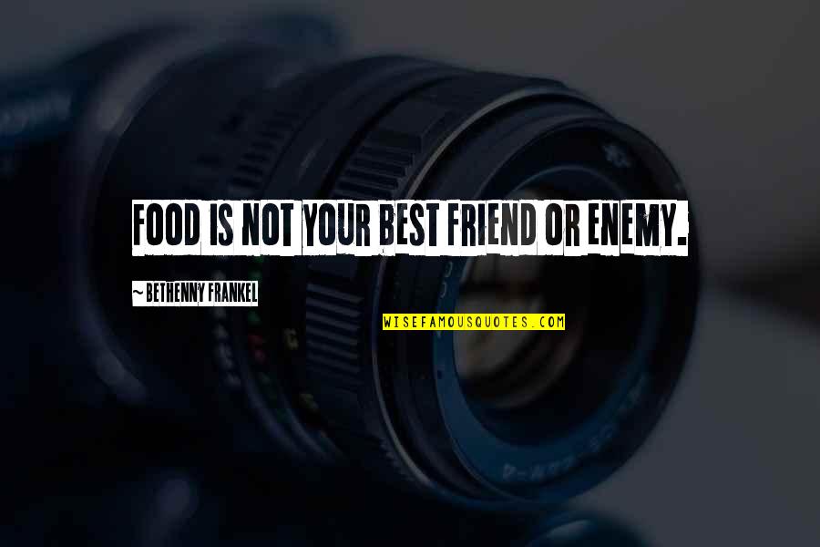 Frankel Quotes By Bethenny Frankel: Food is not your best friend or enemy.