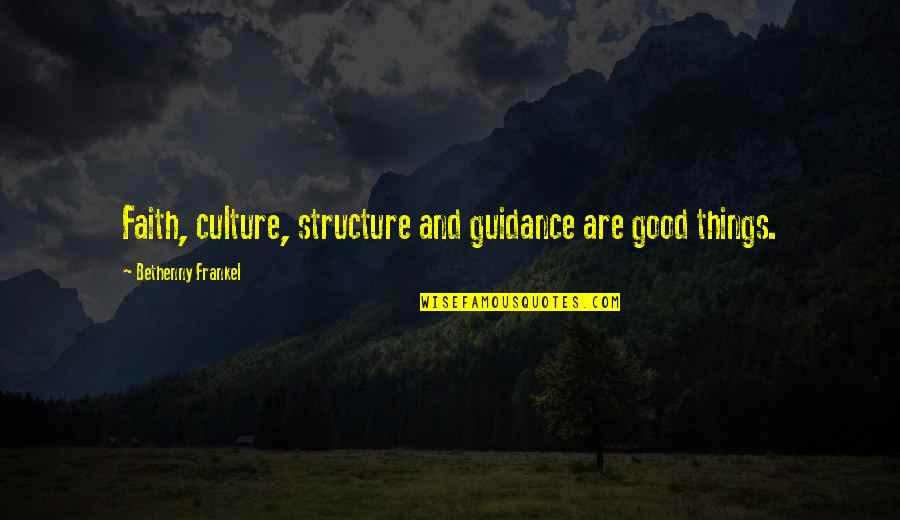 Frankel Quotes By Bethenny Frankel: Faith, culture, structure and guidance are good things. Frankel Quotes By Bethenny Frankel: Faith, culture, structure and guidance are good things.
