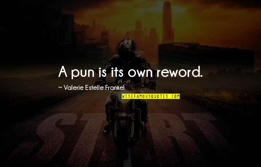 Frankel Quotes By Valerie Estelle Frankel: A pun is its own reword. Frankel Quotes By Valerie Estelle Frankel: A pun is its own reword.