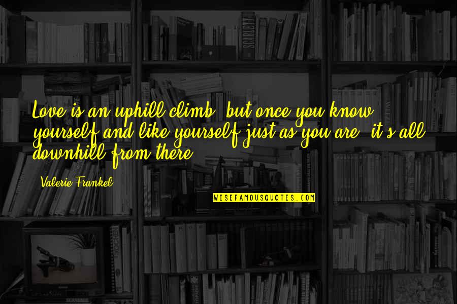 Frankel Quotes By Valerie Frankel: Love is an uphill climb, but once you Frankel Quotes By Valerie Frankel: Love is an uphill climb, but once you