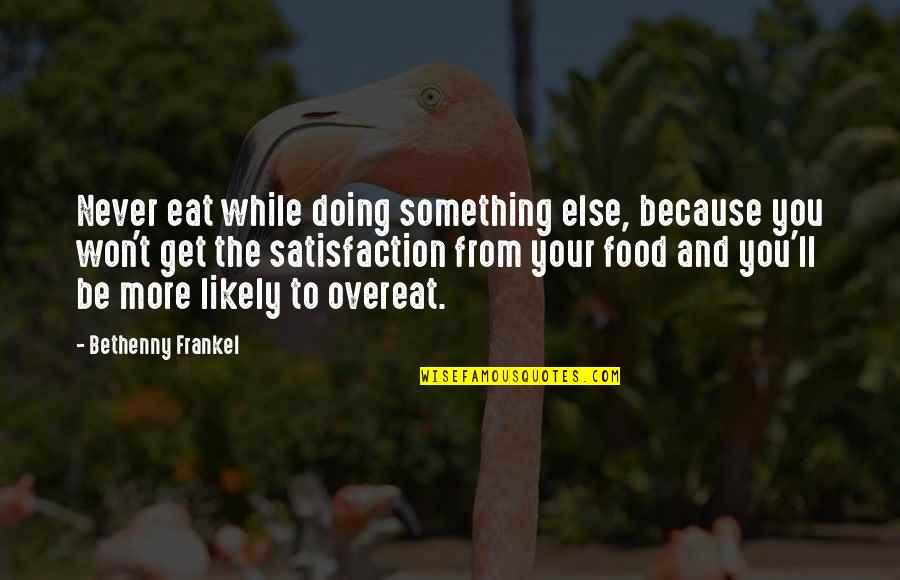 Frankel's Quotes By Bethenny Frankel: Never eat while doing something else, because you