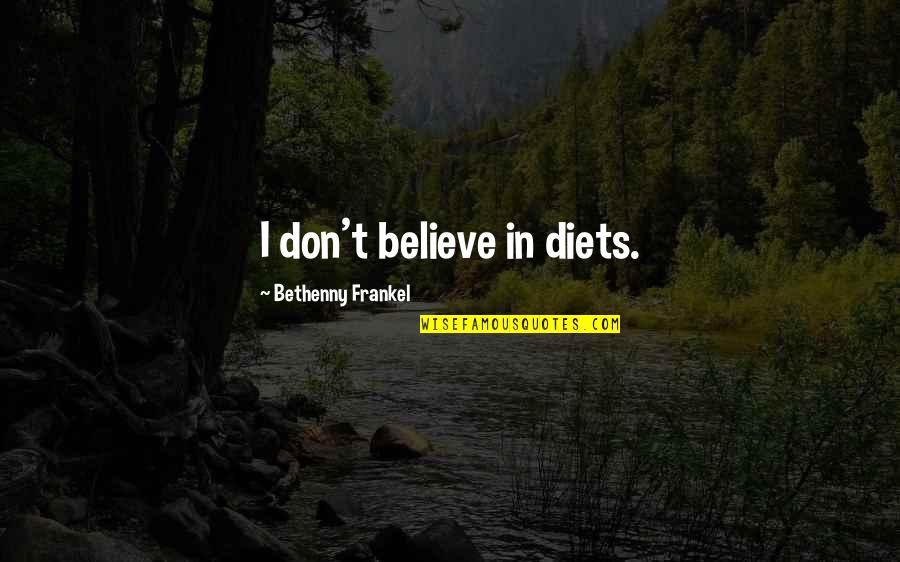 Frankel's Quotes By Bethenny Frankel: I don't believe in diets.