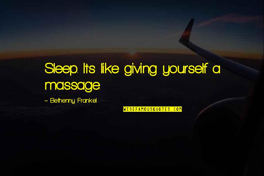 Frankel's Quotes By Bethenny Frankel: Sleep. It's like giving yourself a massage.