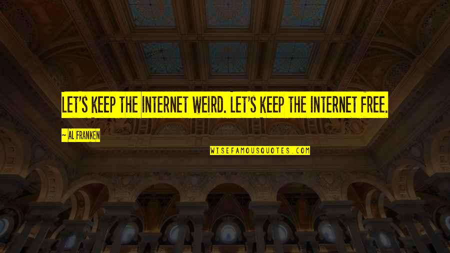 Franken Quotes By Al Franken: Let's keep the Internet weird. Let's keep the