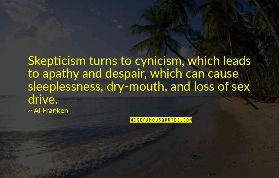 Franken Quotes By Al Franken: Skepticism turns to cynicism, which leads to apathy