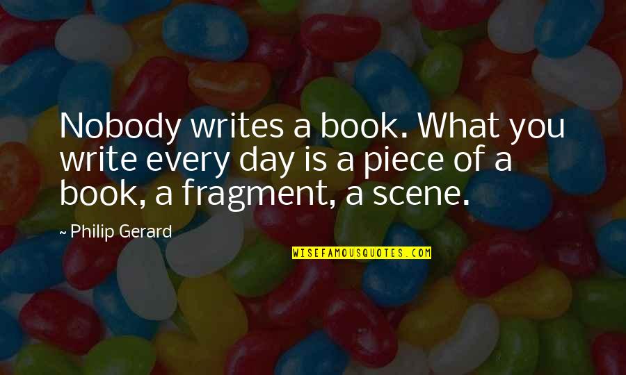 Frankenass Quotes By Philip Gerard: Nobody writes a book. What you write every Frankenass Quotes By Philip Gerard: Nobody writes a book. What you write every