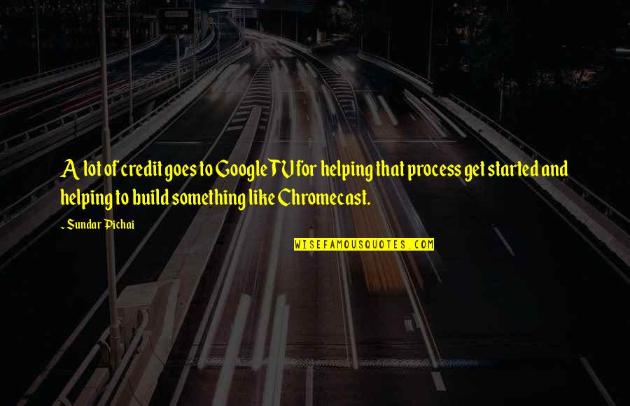Frankenburg Agency Quotes By Sundar Pichai: A lot of credit goes to Google TV