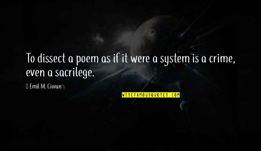 Frankenfield Garage Quotes By Emil M. Cioran: To dissect a poem as if it were