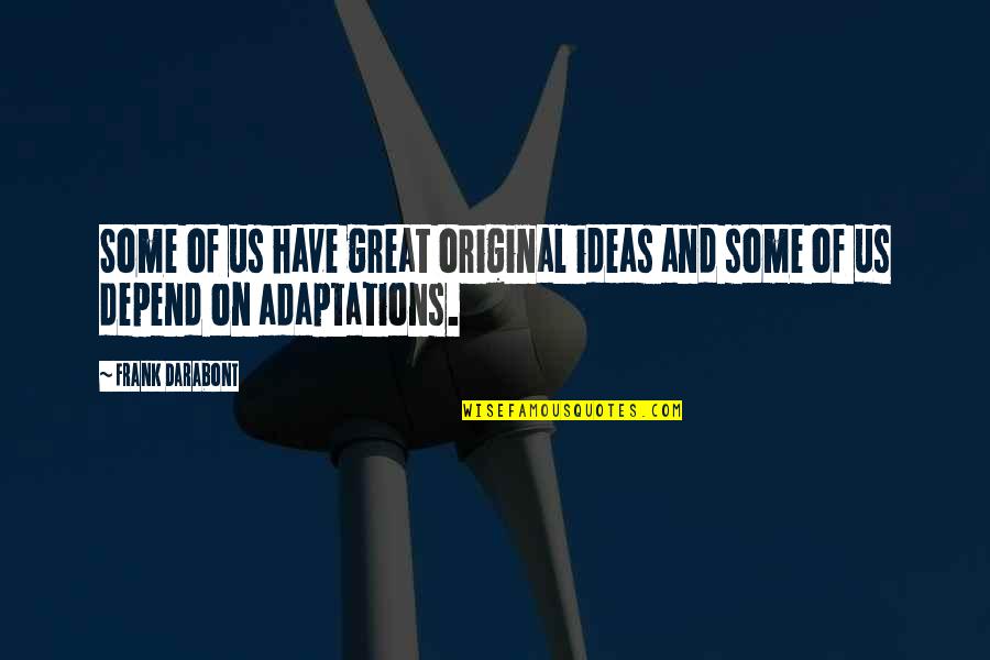 Frankenfield Garage Quotes By Frank Darabont: Some of us have great original ideas and