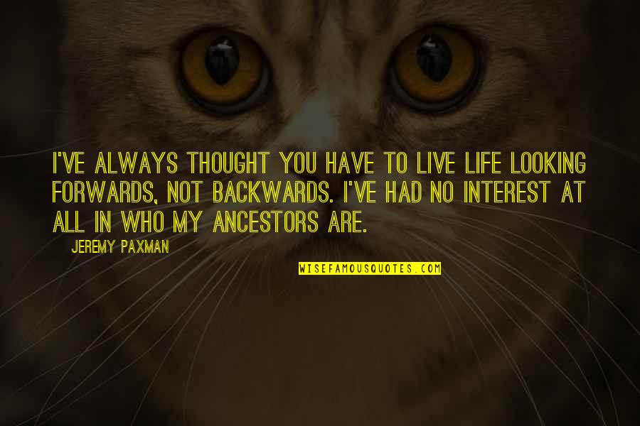 Frankenfield Garage Quotes By Jeremy Paxman: I've always thought you have to live life Frankenfield Garage Quotes By Jeremy Paxman: I've always thought you have to live life