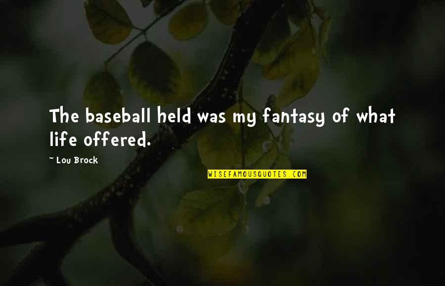 Frankenfood Item Quotes By Lou Brock: The baseball held was my fantasy of what