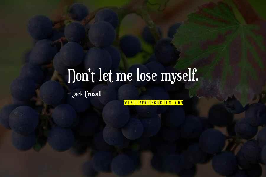 Frankenhauser Ganglion Quotes By Jack Croxall: Don't let me lose myself. Frankenhauser Ganglion Quotes By Jack Croxall: Don't let me lose myself.