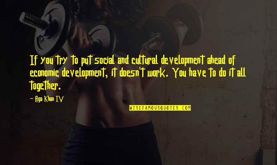 Frankenhooker Movie Quotes By Aga Khan IV: If you try to put social and cultural Frankenhooker Movie Quotes By Aga Khan IV: If you try to put social and cultural