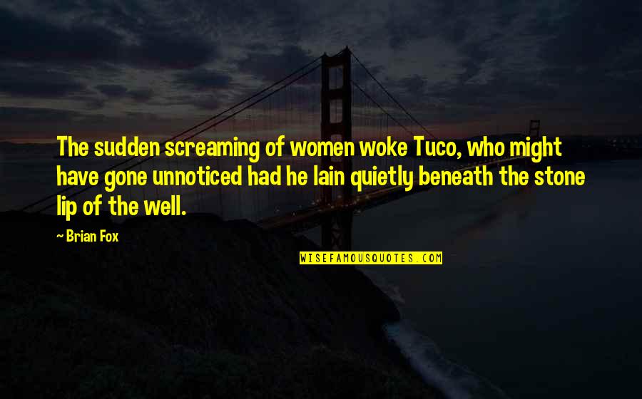 Frankenmuth Insurance Quotes By Brian Fox: The sudden screaming of women woke Tuco, who