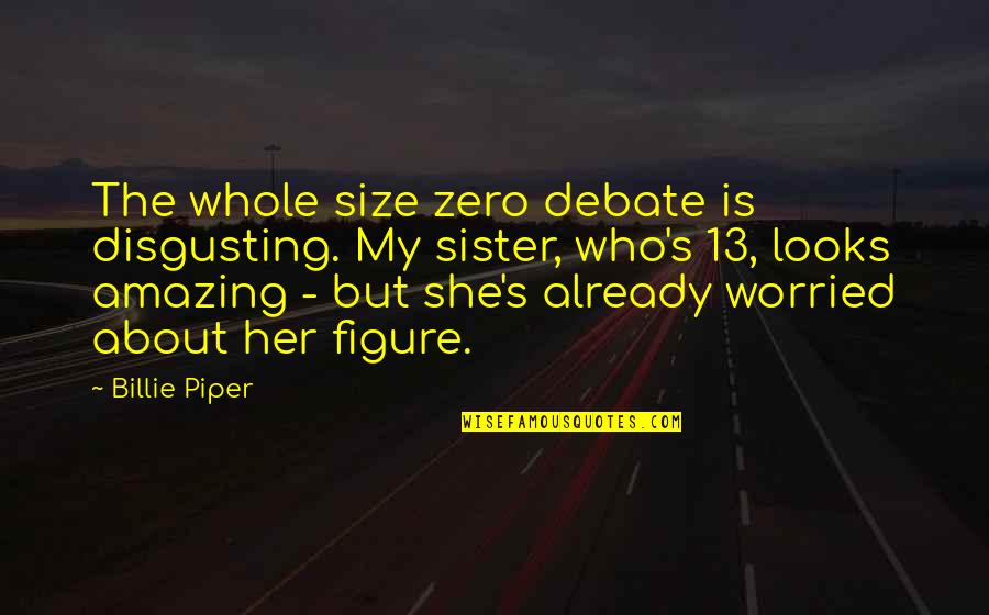 Frankenreiter Donavon Quotes By Billie Piper: The whole size zero debate is disgusting. My