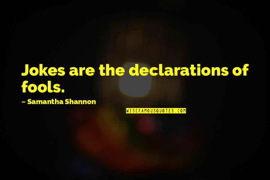 Frankenstein Bioethics Quotes By Samantha Shannon: Jokes are the declarations of fools.