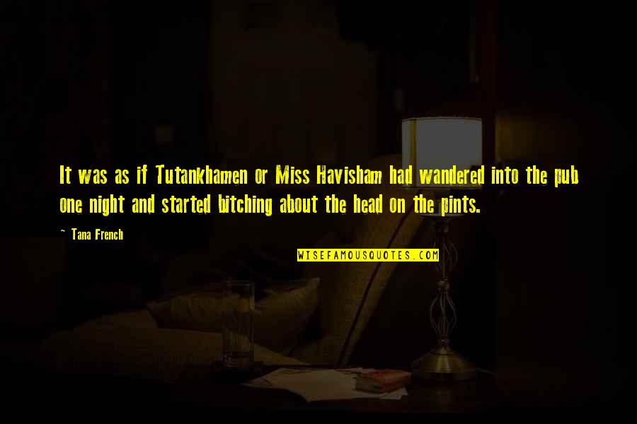 Frankenstein Body Parts Quotes By Tana French: It was as if Tutankhamen or Miss Havisham