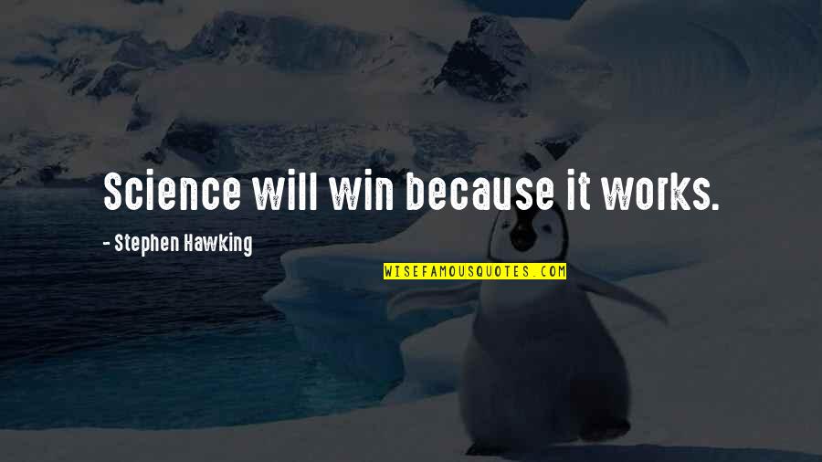 Frankenstein Chapter 1-4 Quotes By Stephen Hawking: Science will win because it works.