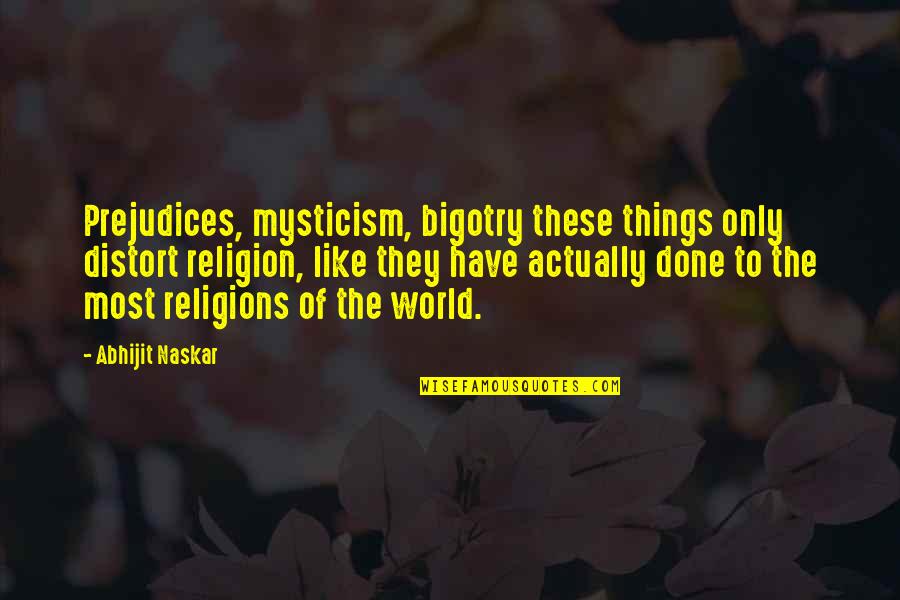 Frankenstein Chapter 1-5 Quotes By Abhijit Naskar: Prejudices, mysticism, bigotry these things only distort religion,